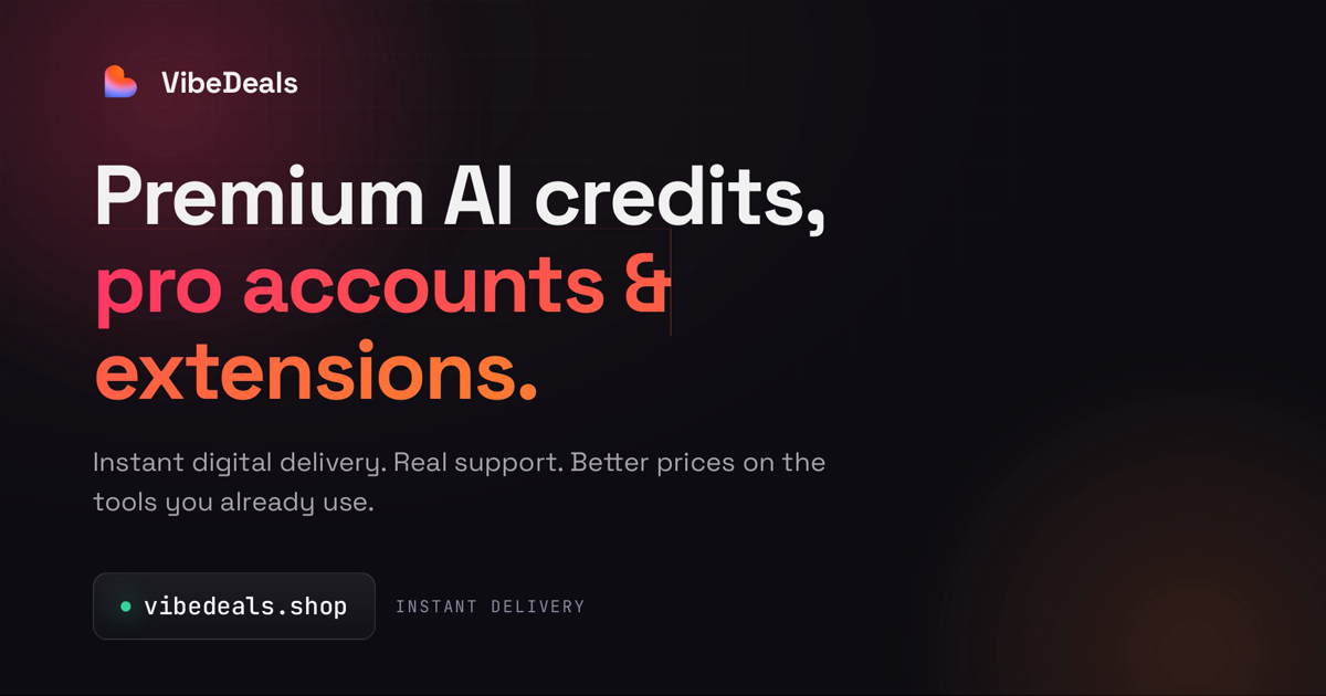 VibeDeals | Premium AI Credits, Pro Accounts & Extensions